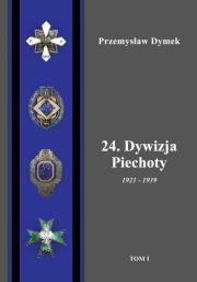 24. Dywizja Piechoty 1921-1939 Tom 1/2. Autor: Dymek Przemysław. Dadada.pl Okładka książki 24. Dywizja Piechoty 1921-1939 Tom 1/2