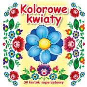 30 kartek superzabawy. Kolorowe kwiaty. Autor:   Praca zbiorowa. Dadada.pl Okładka książki 30 kartek superzabawy. Kolorowe kwiaty