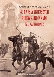 Okładka książki 40 najsłynniejszych bitew z Indianami na Zachodzie