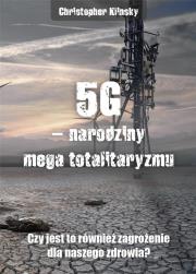 5G, narodziny mega totalitaryzmu. Czy jest to również zagrożenie dla naszego zdrowia?. Autor: Chris Klinsky. Dadada.pl Okładka książki 5G, narodziny mega totalitaryzmu. Czy jest to również zagrożenie dla naszego zdrowia?
