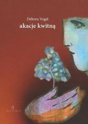 Akacje kwitną. Montaże. Autor: Debora Vogel. Dadada.pl Okładka książki Akacje kwitną. Montaże