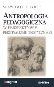 Antropologia pedagogiczna w perspektywie personalizmu teistycznego. Autor: Chrost Sławomir. Dadada.pl Okładka książki Antropologia pedagogiczna w perspektywie personalizmu teistycznego