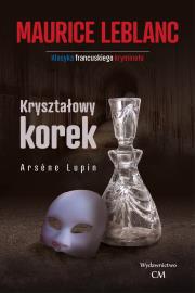 Arsene Lupin - Kryształowy korek. Autor: Leblanc Maurice. Dadada.pl Okładka książki Arsene Lupin - Kryształowy korek