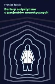 Bariery autystyczne u pacjentów neurotycznych. Autor: Frances Tustin. Dadada.pl Okładka książki Bariery autystyczne u pacjentów neurotycznych