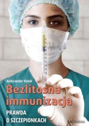 Bezlitosna immunizacja. Prawda o szczepionkach. Autor: dr Aleksander Kotok. Dadada.pl Okładka książki Bezlitosna immunizacja. Prawda o szczepionkach
