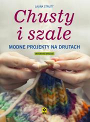 Chusty i szale Modne projekty na drutach wyd.2. Autor: Laura Strutt. Dadada.pl Okładka książki Chusty i szale Modne projekty na drutach wyd.2