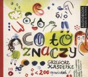 Co to znaczy.... Część 1 i 2. Książka audio 2CD MP3 - Audiobook. Autor: Grzegorz Kasdepke. Dadada.pl Okładka książki Co to znaczy.... Część 1 i 2. Książka audio 2CD MP3 - Audiobook