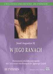 Ćwiczenia duchowe - W Jego ranach MP3. Autor: o. Józef Augustyn SJ. Dadada.pl Okładka książki Ćwiczenia duchowe - W Jego ranach MP3