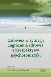 Człowiek w sytuacji zagrożenia zdrowia z perspektywy psychosomatyki. Autor: Wilczek-Rużyczka Ewa. Dadada.pl Okładka książki Człowiek w sytuacji zagrożenia zdrowia z perspektywy psychosomatyki
