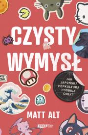 Okładka książki Czysty wymysł. Jak japońska popkultura podbiła świat