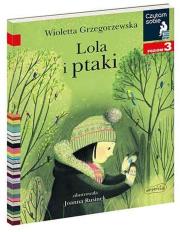 Czytam sobie. Lola i ptaki. Poziom 3. Autor: Wioletta Grzegorzewska. Dadada.pl Okładka książki Czytam sobie. Lola i ptaki. Poziom 3