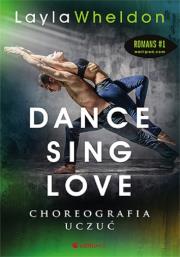 Dance sing love Choreografia uczuć. Autor: Layla Wheldon. Dadada.pl Okładka książki Dance sing love Choreografia uczuć