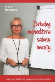 Dekalog menedżera salonu beauty. Autor: Iwona Marhulets. Dadada.pl Okładka książki Dekalog menedżera salonu beauty