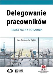 Delegowanie pracowników. Autor: Podgórska-Rakiel Ewa. Dadada.pl Okładka książki Delegowanie pracowników