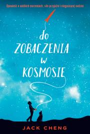 Do zobaczenia w kosmosie - uszkodzone. Autor: Cheng Jack. Dadada.pl Okładka książki Do zobaczenia w kosmosie - uszkodzone