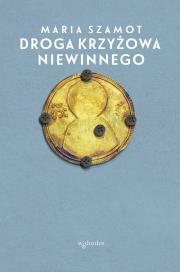 Droga krzyżowa Niewinnego. Autor: Maria Szamot. Dadada.pl Okładka książki Droga krzyżowa Niewinnego
