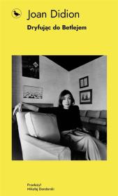 Dryfując do Betlejem. Autor: Joan Didion. Dadada.pl Okładka książki Dryfując do Betlejem