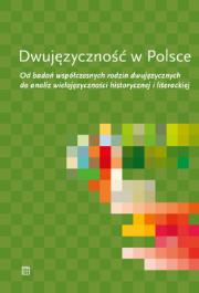 Okładka książki Dwujęzyczność w Polsce. Od badań współczesnych rodzin dwujęzycznych do analiz wielojęzyczności historycznej i literackiej