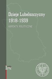 Dzieje Lubelszczyzny 1918-1939. Autor: Kozyra Waldemar, Kruszyński Marcin, Litwiński Robert, Magierek Dariusz, Ososiński Tomasz. Dadada.pl Okładka książki Dzieje Lubelszczyzny 1918-1939