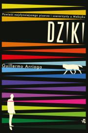 Dziki - uszkodzone. Autor: Guillermo Arriaga. Dadada.pl Okładka książki Dziki - uszkodzone