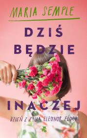 Dziś będzie inaczej - uszkodzone. Autor: Semple Maria. Dadada.pl Okładka książki Dziś będzie inaczej - uszkodzone