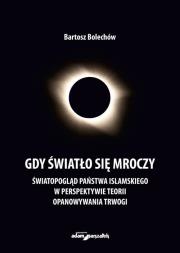 Okładka książki Gdy światło się mroczy. Światopogląd Państwa Islamskiego w perspektywie teorii opanowywania trwogi