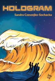 Hologram. Autor: Czeszejko-Sochacka Sandra. Dadada.pl Okładka książki Hologram