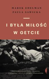 I była miłość w getcie w.2021. Autor: Edelman Marek, Sawicka Paula. Dadada.pl Okładka książki I była miłość w getcie w.2021