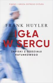 Igła w sercu. Zapiski z oddziału ratunkowego. Autor: Frank Huyler. Dadada.pl Okładka książki Igła w sercu. Zapiski z oddziału ratunkowego