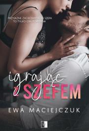 Igrając z szefem. Autor: Ewa Maciejczuk. Dadada.pl Okładka książki Igrając z szefem