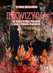 Inkwizycja w Królestwie Polskim i księstwach śląskich. Autor: Wrzesiński Szymon. Dadada.pl Okładka książki Inkwizycja w Królestwie Polskim i księstwach śląskich