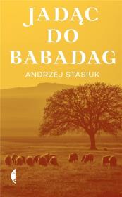 Jadąc do Babadag. Autor: Andrzej Stasiuk. Dadada.pl Okładka książki Jadąc do Babadag