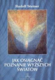 Jak osiągnąć poznanie wyższych światów. Autor: Rudolf Steiner. Dadada.pl Okładka książki Jak osiągnąć poznanie wyższych światów
