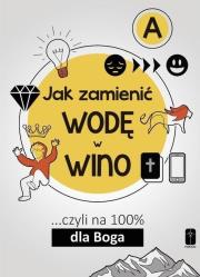 Okładka książki Jak zamienić wodę w wino ...cz.A