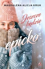 Jeszcze będzie epicko. Autor: Magdalena Alicja Kruk. Dadada.pl Okładka książki Jeszcze będzie epicko