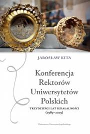 Konferencja Rektorów Uniwersytetów Polskich. Trzydzieści lat działalności (1989-2019). Autor: Jarosław Kita (red.). Dadada.pl Okładka książki Konferencja Rektorów Uniwersytetów Polskich. Trzydzieści lat działalności (1989-2019)