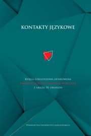 Kontakty językowe. Księga jubileuszowa ofiarowana Profesor Elżbiecie Mańczak-Wohlfeld z okazji 70. urodzin. Autor: Szczyrbak Magdalena, Tereszkiewicz Anna. Dadada.pl Okładka książki Kontakty językowe. Księga jubileuszowa ofiarowana Profesor Elżbiecie Mańczak-Wohlfeld z okazji 70. urodzin