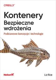 Kontenery Bezpieczne wdrożenia.. Autor: Rice Liz. Dadada.pl Okładka książki Kontenery Bezpieczne wdrożenia.