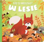 Kto tu mieszka? W lesie. Autor: Sylwia Kajdana. Dadada.pl Okładka książki Kto tu mieszka? W lesie