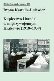Okładka książki Kupiectwo i handel w międzywojennym Krakowie (1918 - 1939)