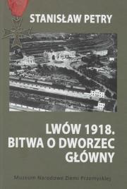 Lwów 1918 Bitwa o Dworzec Główny. Autor: Petry Stanisław. Dadada.pl Okładka książki Lwów 1918 Bitwa o Dworzec Główny