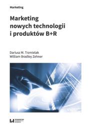Marketing nowych technologii i produktów B+R. Autor: Trzmielak Dariusz M., Zehner William Bradley. Dadada.pl Okładka książki Marketing nowych technologii i produktów B+R