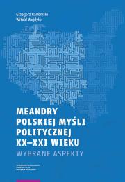 Meandry polskiej myśli politycznej XX-XXI wieku. Autor: Radomski Grzegorz, Wojdyło Witold. Dadada.pl Okładka książki Meandry polskiej myśli politycznej XX-XXI wieku