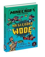 Minecraft. Na głęboką wodę w.2021. Autor: Nick Elioplaos, Luke Flowers. Dadada.pl Okładka książki Minecraft. Na głęboką wodę w.2021