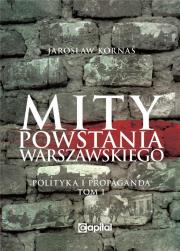 Mity Powstania Warszawskiego. Autor: Kornaś Jarosław. Dadada.pl Okładka książki Mity Powstania Warszawskiego
