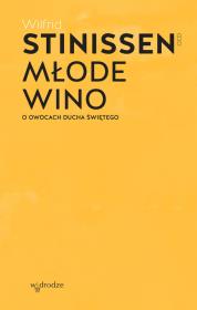 Młode wino. O owocach Ducha Świętego. Autor: Wilfrid Stinissen OCD. Dadada.pl Okładka książki Młode wino. O owocach Ducha Świętego
