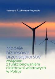 Modele biznesowe przedsiębiorstw związane z.... Autor: Katarzyna A. Jabłońska-Przywecka. Dadada.pl Okładka książki Modele biznesowe przedsiębiorstw związane z...