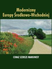 Okładka książki Modernizmy Europy Środkowo-Wschodniej Coraz szersze marginesy