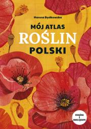 Mój atlas roślin Polski. Autor: Będkowska Hanna. Dadada.pl Okładka książki Mój atlas roślin Polski