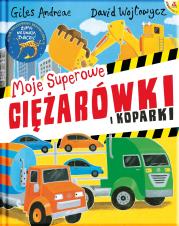 Moje superowe ciężarówki i koparki w.2/2021. Autor: Andreae Giles. Dadada.pl Okładka książki Moje superowe ciężarówki i koparki w.2/2021